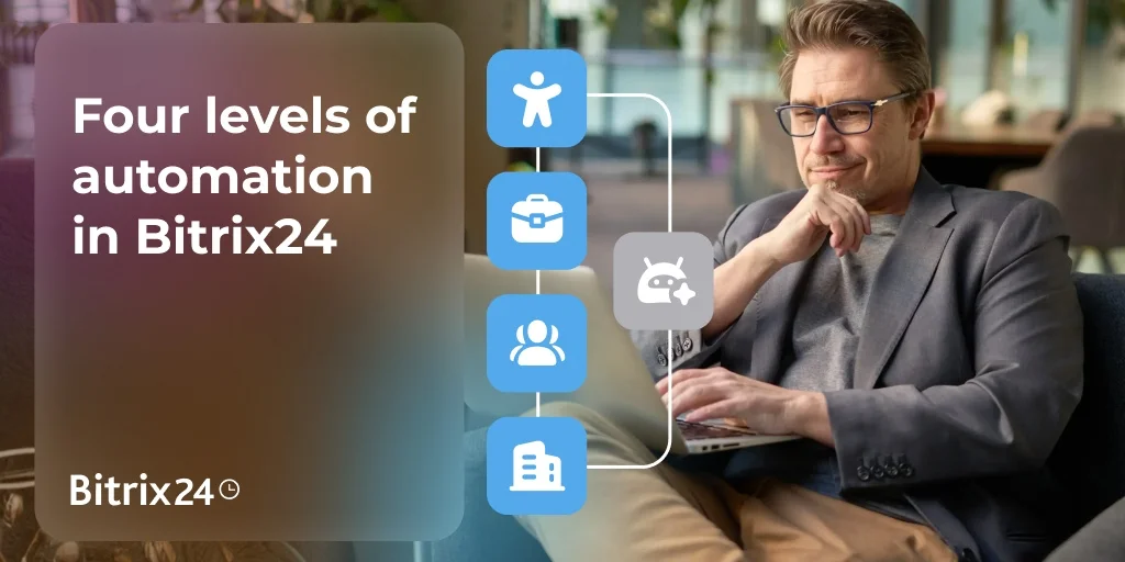How Bitrix24 Brings Business Process Automation to Everyday Tasks and Processes